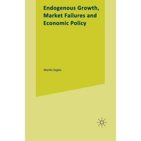 Endogenous Growth, Market Failures and Economic Policy, (Paperback)
