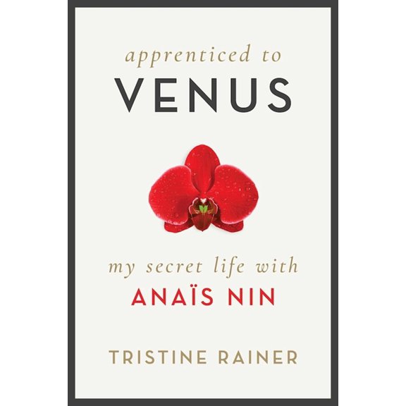 Apprenticed to Venus : My Secret Life with Anaïs Nin (Hardcover)