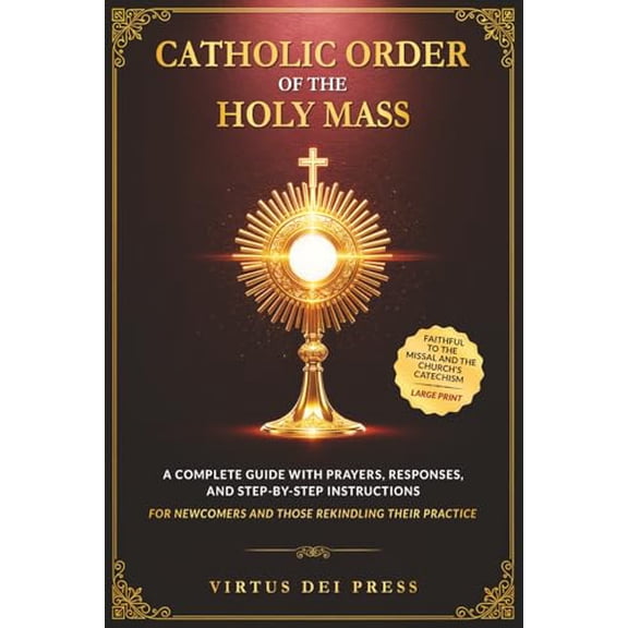 Pre-Owned Catholic Order of the Holy Mass: A Complete Guide with Prayers, Responses, and Step-by-Step Instructions for Newcomers and Those Rekindling their Prac (Paperback) 180647204X 9781806472048