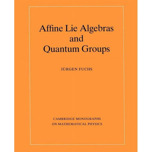 Cambridge Monographs on Mathematical Phy Affine Lie Algebras and Quantum Groups, (Paperback)
