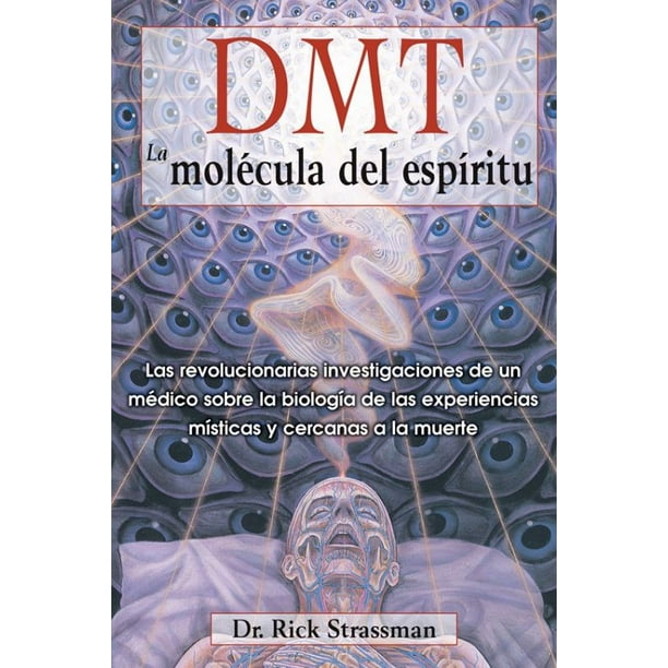 Libro Dmt: La Molecula Del Espiritu: Las Revolucionarias Investigaciones De Un Medico Sobre La Biologia De Tapa Blanda, Autor Rick Strassman, Editorial Inner Traditions International