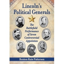 Lincoln's Political Generals: The Battlefield Performance of Seven Controversial Appointees, (Paperback)