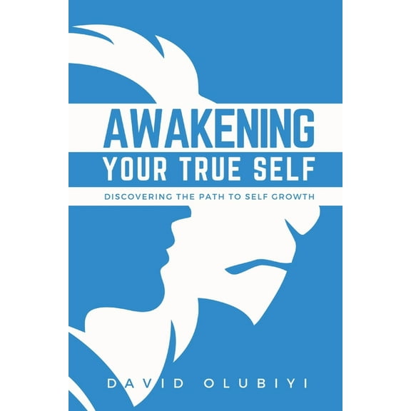 Awakening Your True Self: Discovering the Path to Personal Growth, (Paperback)