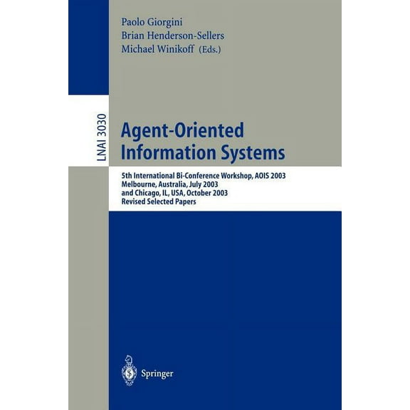 Agent-Oriented Information Systems: 5th International Bi-Conference Workshop, Aois 2003, Melbourne, Australia, July 14, , (Paperback)