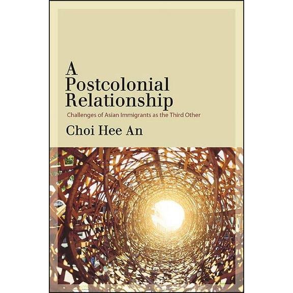 A Postcolonial Relationship: Challenges of Asian Immigrants as the Third Other, (Paperback)