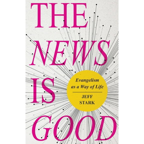 The News Is Good: Evangelism as a Way of Life, (Paperback)