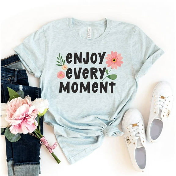 Enjoy Every Moment T-shirt Christmas Gift For Mom Kindness Tee Inspiring Shirts Positivity Tshirt Happiness Shirt Women's Uplifting Top