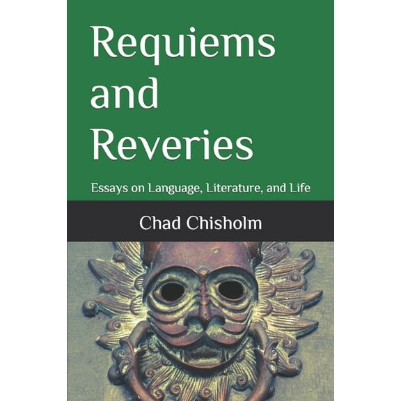 Requiems and Reveries: Essays on Language, Literature, and Life (Paperback)