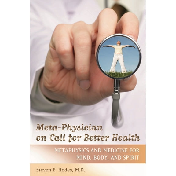 Practical and Applied Psychology Meta-Physician on Call for Better Health: Metaphysics and Medicine for Mind, Body and Spirit, Book 1938-, (Hardcover)
