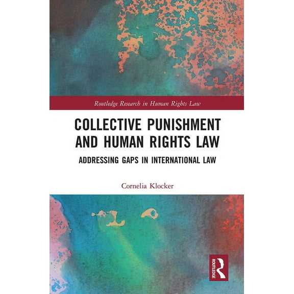 Routledge Research in Human Rights Law Collective Punishment and Human Rights Law: Addressing Gaps in International Law, (Paperback)