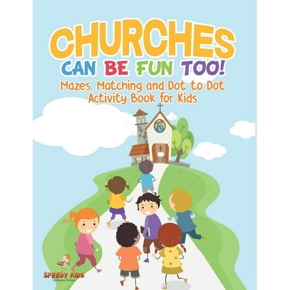 Churches Can Be Fun Too! Mazes, Matching and Dot to Dot Activity Book for Kids, (Paperback)
