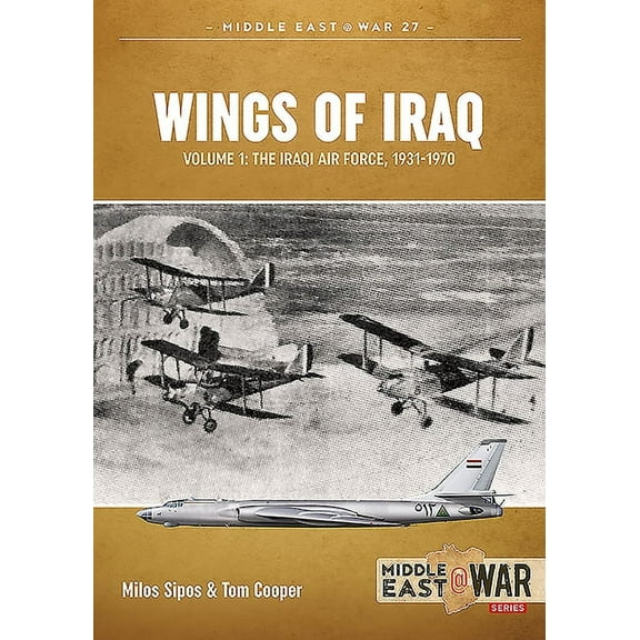 Middle East@War: Wings of Iraq: Volume 1 - The Iraqi Air Force, 1931-1970 (Paperback)