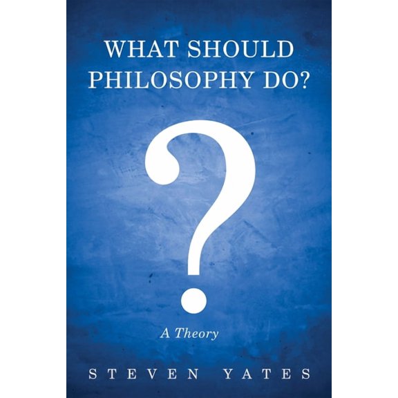 What Should Philosophy Do?: A Theory, (Hardcover)