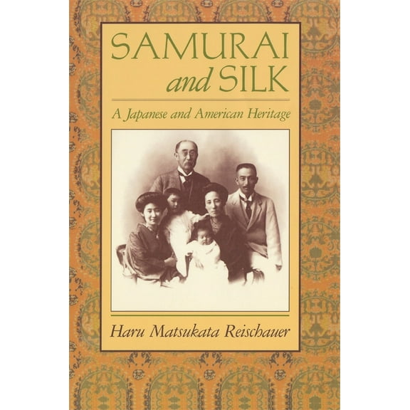 Pre-Owned Samurai and Silk: A Japanese and American Heritage (Paperback) 067478801X 9780674788015