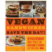 Vegan Sandwiches Save the Day! : Revolutionary New Takes on Everyone's Favorite Anytime Meal (Paperback)