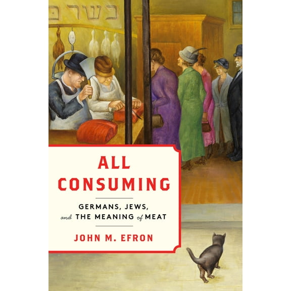 Stanford Studies in Jewish History and C All Consuming: Germans, Jews, and the Meaning of Meat, (Hardcover)