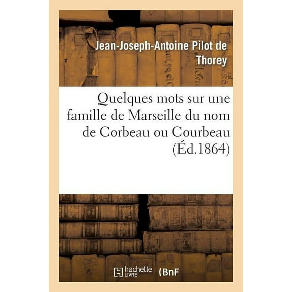 Histoire: Quelques Mots Sur Une Famille de Marseille Du Nom de Corbeau Ou Courbeau (Paperback)