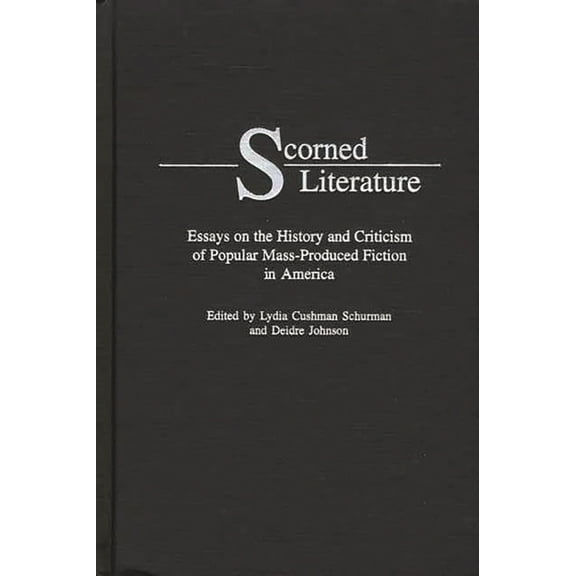 Contributions to the Study of Popular Cu Scorned Literature: Essays on the History and Criticism of Popular Mass-Produced Fiction in America, (Hardcover)