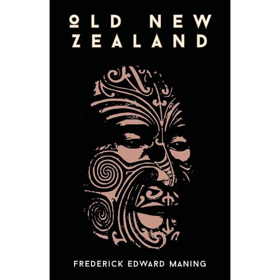 Old New Zealand, A Tale Of The Good Old Times And A History Of The War In The North Against Chief Heke, In The Year 1845, (Paperback)