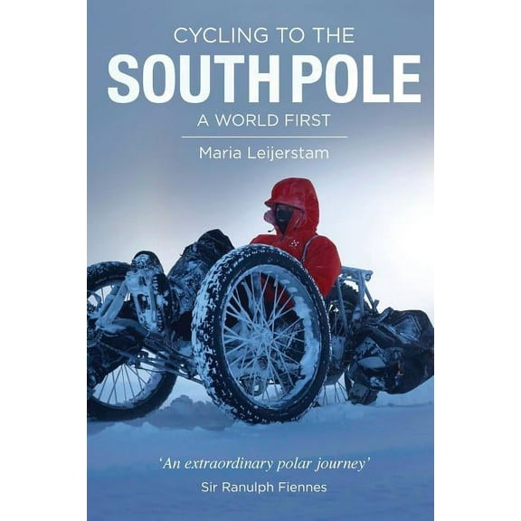Cycling to the South Pole: A World First, (Paperback)