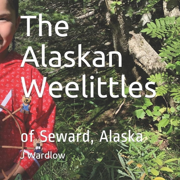 The Alaskan Weelittles: of Seward, Alaska, (Paperback)