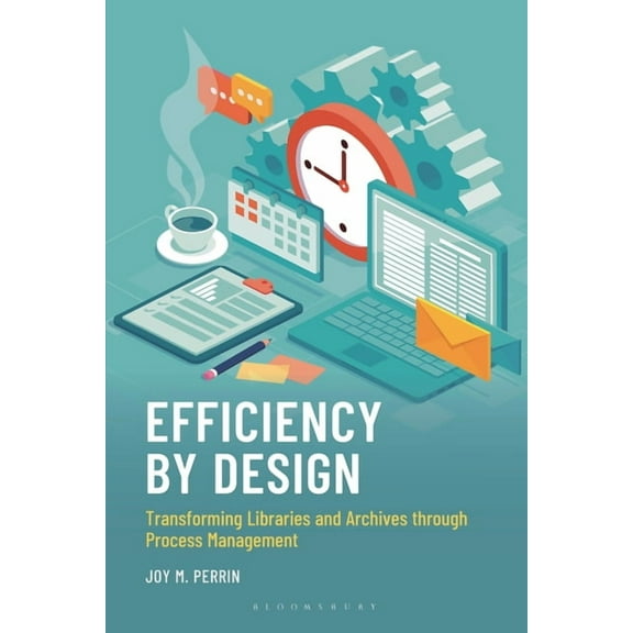 Efficiency by Design: Transforming Libraries and Archives Through Process Management, (Hardcover)