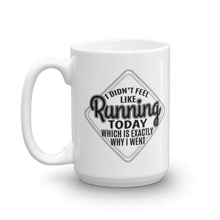 I Didn't Feel Like Running Today Funny Sarcastic Quotes Coffee & Tea Gift Mug for a Long Distance Marathon Runner