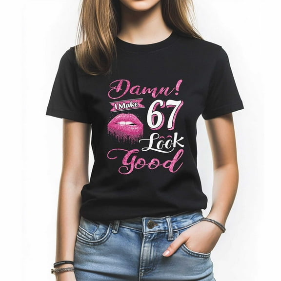 Damn I Make 67 Look Good T-Shirt, Confident Birthday Shirt for Women, Perfect Gift for 67 Birthday