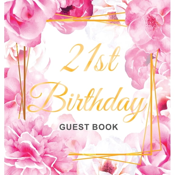 Cheers to 21 Years - A 21st Birthday Guest Book: An Elegant Floral Keepsake for Her 21st Birthday Party - Includes Sign-, (Hardcover)