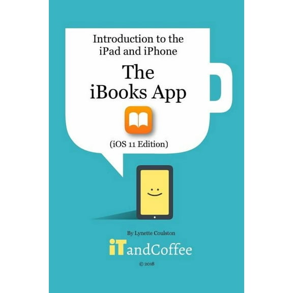 The iBooks App on the iPad and iPhone (iOS 11 Edition): Introduction to the iPad and iPhone Series, (Paperback)