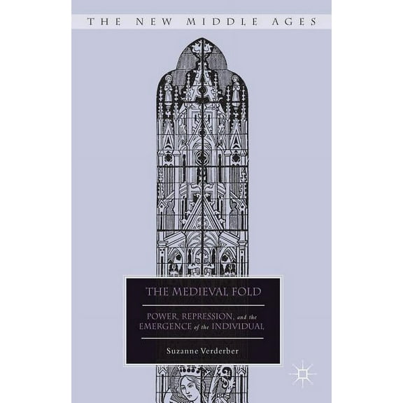 New Middle Ages The Medieval Fold: Power, Repression, and the Emergence of the Individual, (Hardcover)