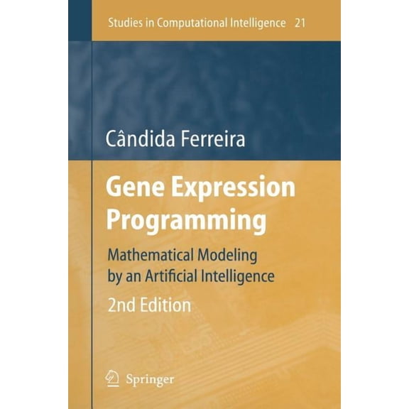 Studies in Computational Intelligence Gene Expression Programming: Mathematical Modeling by an Artificial Intelligence, Book 21, (Paperback)
