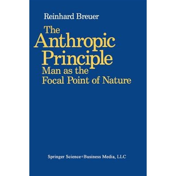 Pre-Owned The Anthropic Principle: Man as the Focal Point of Nature (Paperback) 0817634827 9780817634827