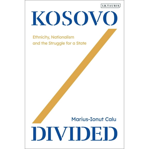 Kosovo Divided: Ethnicity, Nationalism and the Struggle for a State, (Paperback)