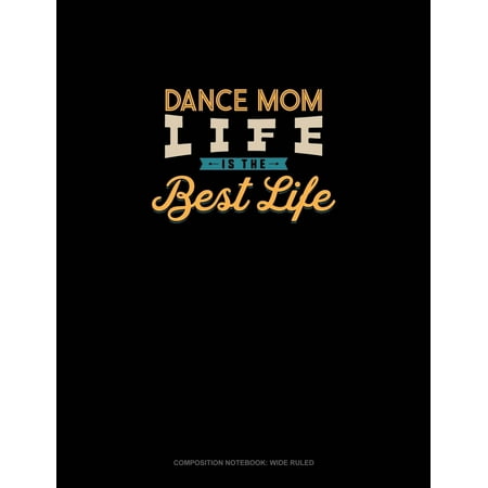 Composition Notebook: Wide Ruled: Dance Mom Life Is The Best Life: Composition Notebook: Wide Ruled (Best Vpn For Adsense)