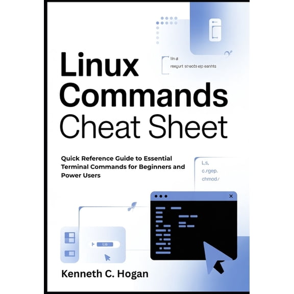 Linux Commands Cheat Sheet: Quick Reference Guide to Essential Terminal Commands for Beginners and Power Users, (Paperback)