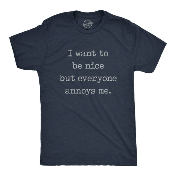 Mens I Want to Be Nice But Everyone Annoys Me T Shirt Funny Introvert Graphic Novelty Tee Graphic Tees