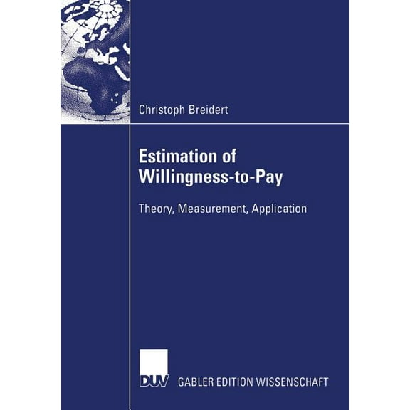 Estimation of Willingness-To-Pay: Theory, Measurement, Application, (Paperback)