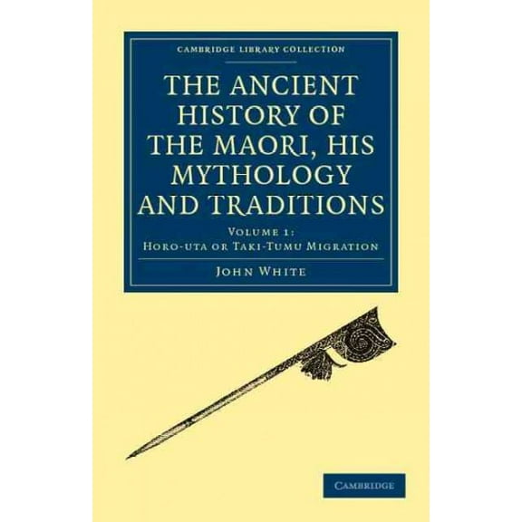 The Ancient History of the Maori, His Mythology and Traditions: Horo - Uta or Taki - Tumu Migration