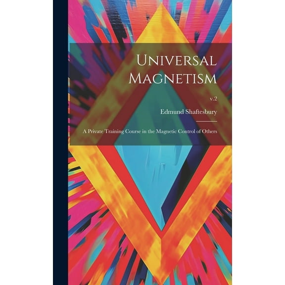 Universal Magnetism; a Private Training Course in the Magnetic Control of Others; v.2, (Hardcover)