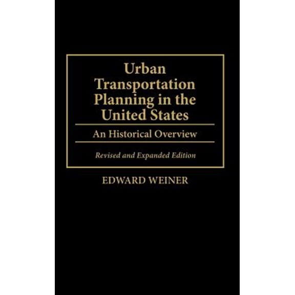 Pre-Owned Human Evolution, Behavior and Urban Transportation Planning in the United States: An Historical Overview, Revised and Expanded Edition, (Hardcover)