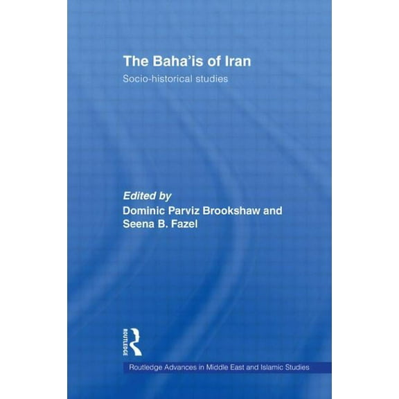 Routledge Advances in Middle East and Is The Baha'is of Iran: Socio-Historical Studies, Book 12, (Paperback)