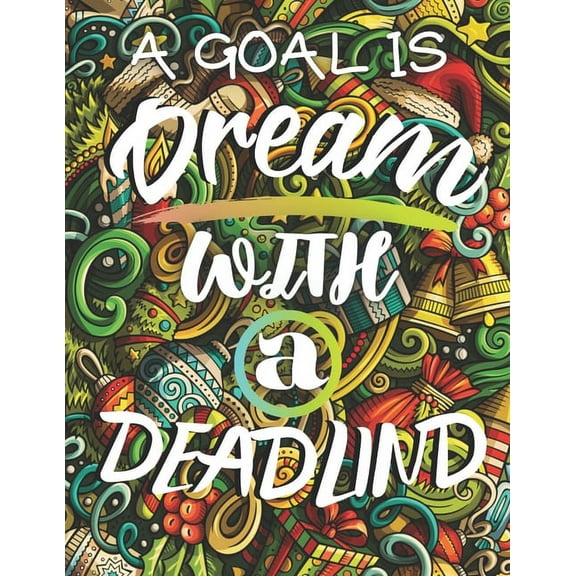 A Goal Is Dream With A Deadlind : Motivational & Inspirational Swear Word Coloring Book for Adults / 50 Funny Color Pages for Stress Relief and Relaxation (Paperback)