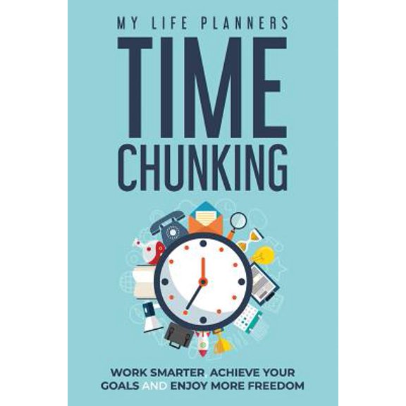 Pre-Owned Time Chunking: Time Chunking: Work Smarter, Achieve Your Goals and Enjoy More Freedom (Paperback)