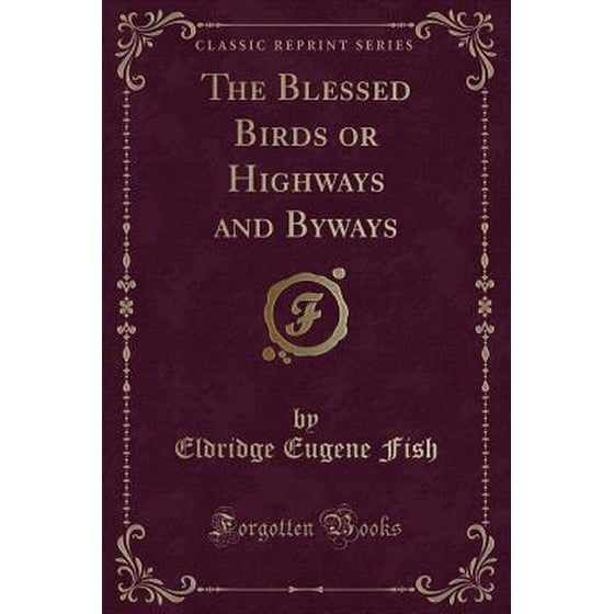 The Blessed Birds Or Highways And Byways Classic Reprint Paperback - 