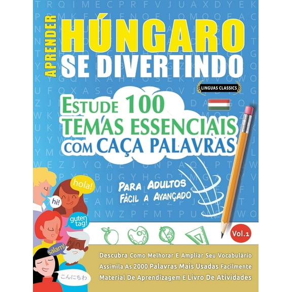 Aprender HÃºngaro Se Divertindo! - Para Adultos: FÃ¡cil a AvanÃ§ado - Estude 100 Temas Essenciais Com CaÃ§a Palavras - Vol.1, (Paperback)