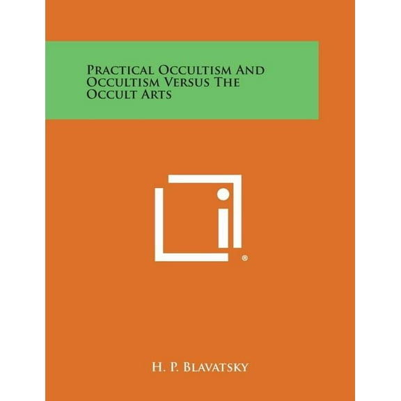 Practical Occultism and Occultism Versus the Occult Arts