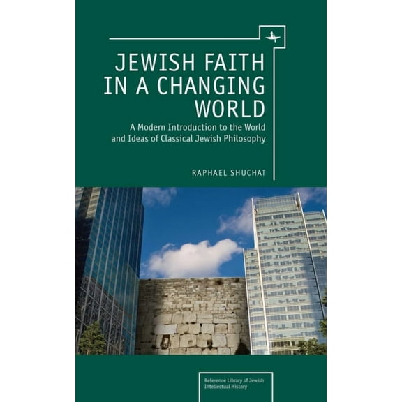 Reference Library of Jewish Intellectual Jewish Faith in a Changing World: A Modern Introduction to the World and Ideas of Classical Jewish Philosophy, (Hardcover)