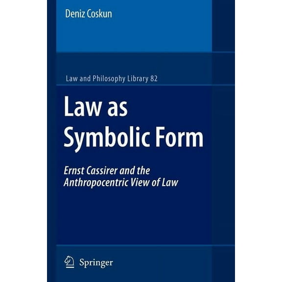 Law and Philosophy Library Law as Symbolic Form: Ernst Cassirer and the Anthropocentric View of Law, Book 82, (Paperback)