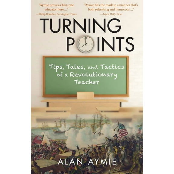 Turning Points: Tips, Tales, and Tactics of a Revolutionary Teacher, (Paperback)